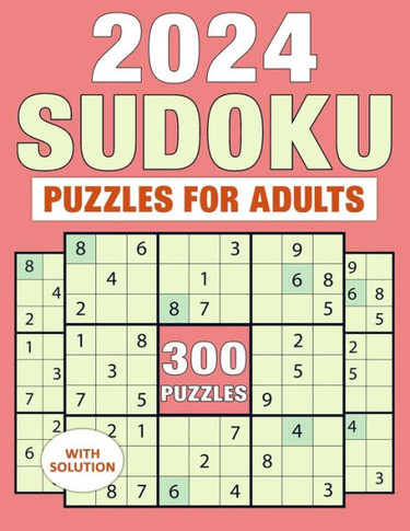 Sudoku Puzzles For Adults With Solution 2024: Challenging Numeric Puzzles Book Large Print 300 Puzzles