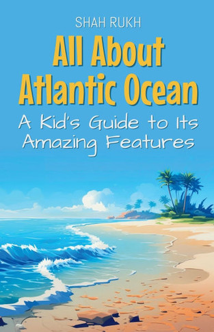 All About Atlantic Ocean: A Kid's Guide to Its Amazing Features
