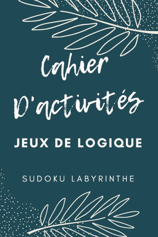 Cahier D'activités: Un excellent cahier d'activités pour Adultes - Jeux de logique - Plus de 100 activités - Sudoku, Labyrinthe... - Facil