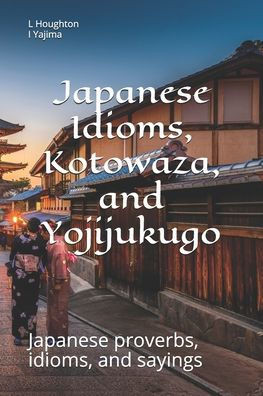 Japanese Idioms, Kotowaza, and Yojijukugo