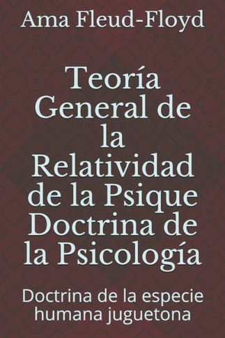Teoría General de la Relatividad de la Psique Doctrina de la Psicología: Doctrina de la especie humana juguetona
