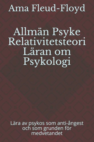Allmän Psyke Relativitetsteori Läran om Psykologi: Lära av psykos som anti-ångest och som grunden för medvetandet