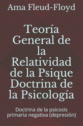 Teoría General de la Relatividad de la Psique Doctrina de la Psicología: Doctrina de la psicosis primaria negativa (depresión)