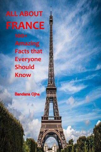 All about France: 100 Amazing Facts that Everyone should Know