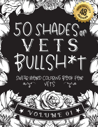 50 Shades of vets Bullsh*t: Swear Word Coloring Book For vets: Funny gag gift for vets w/ humorous cusses & snarky sayings vets want to say at wor