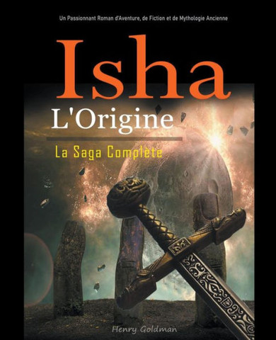 Isha: L'Origine: La Saga Complète: Un Passionnant Roman d'Aventure, de Fiction et de Mythologie Ancienne