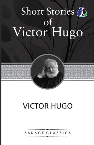 Victor Hugo Short Stories Collection: A Fight With a Cannon, Claude Gueux & The Vicissitudes of Civil War