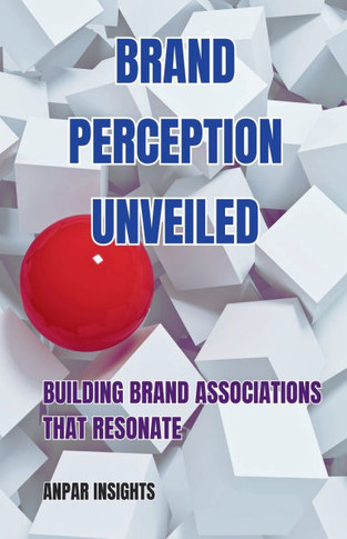 Brand Perception Unveiled: Building Brand Associations That Resonate