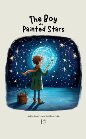 The Boy Who Painted Stars And Other Bilingual Portuguese-English Stories for Kids