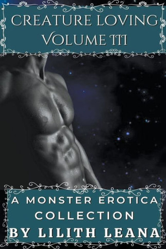 Creature Loving Volume 3: A Monster Erotica Collection