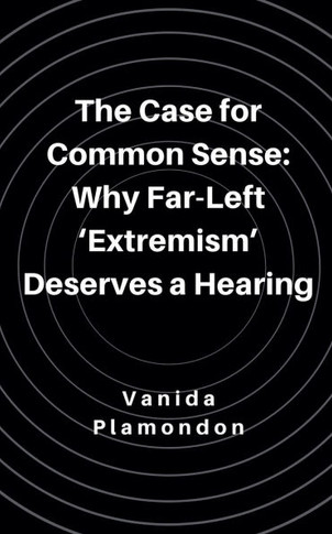 The Case for Common Sense: Why Far-Left 'Extremism' Deserves a Hearing