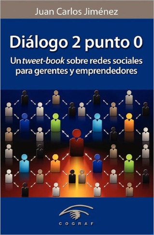 Dialogo 2 Punto 0: Un Tweet-Book Sobre Redes Sociales Para Gerentes Y Emprendedores