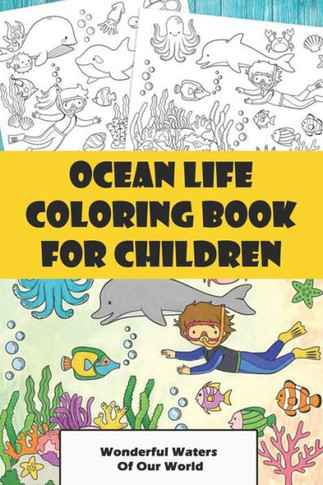 Ocean Life Coloring Book For Children: Wonderful Waters Of Our World: Sea Life Color Book