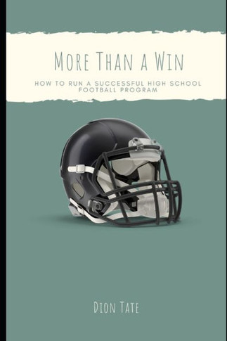 More Than A Win: How To Run A Successful High School Football Program