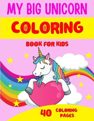 My Big Unicorn Coloring Book: Children's Coloring Book for kids ages 4-8 - 40 unicorn coloring illustrations - Perfect gift for child