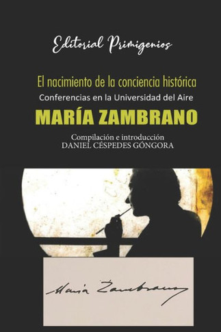 El nacimiento de la conciencia histórica: Conferencias en la Universidad del Aire por María Zambrano