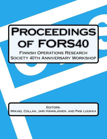 Proceedings Of FORS40 Finnish Operations Research Society 40 th Anniversary Workshop: Decision-making and Optimization