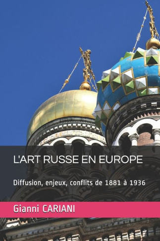 L'Art Russe En Europe: Diffusion, enjeux et conflits de 1881 à 1936