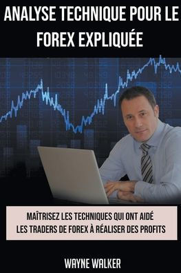 Analyse Technique Pour le Forex Expliquée