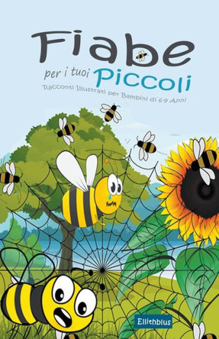 Fiabe per i tuoi Piccoli: Racconti Illustrati per Bambini di 6-9 Anni