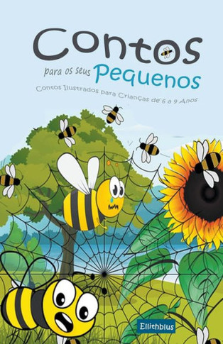 Contos para os seus Pequenos: Contos Ilustrados para Crianças de 6 a 9 Anos