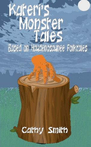 Kateri's Monster Tales: Based on Haudenosaunee Folktales