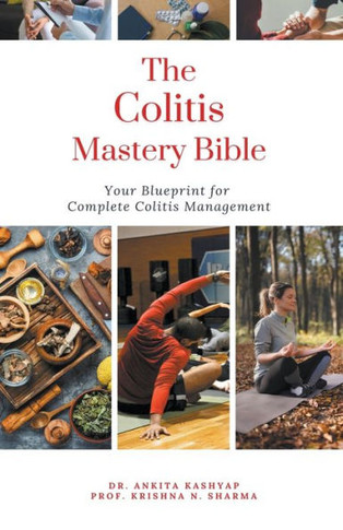 The Colitis Mastery Bible: Your Blueprint For Complete Colitis Management