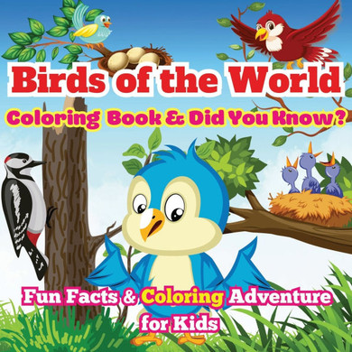 Birds of the World: Fun Facts & Coloring Adventure for Kids Discover Owls, Parrots, Hummingbirds, and More with Unique Illustrations and A