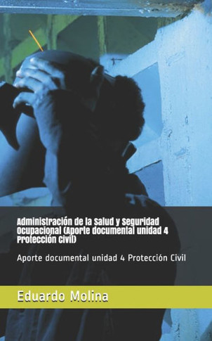 Administración de la Salud y Seguridad Ocupacional (Aporte documental unidad 4 Protección Civil): Aporte documental unidad 4 Protección Civil