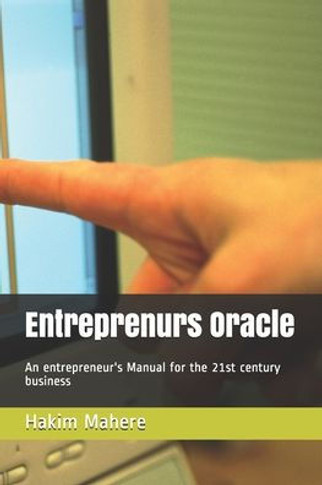 Entreprenur's Oracle: An entrepreneur's Manual for the 21st century business