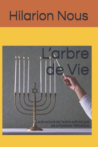 L'arbre de Vie: La structure de l'arbre sefirótique de la Kabbale hébraïque
