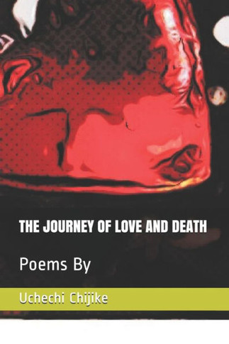 The Journey of Love and Death: Poems By