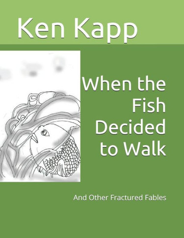 When the Fish Decided to Walk: And Other Fractured Fables