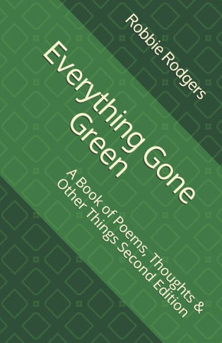 Everything Gone Green: A Book of Poems, Thoughts & Other Things Second Edition