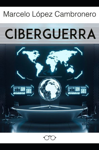 Ciberguerra: De la Guerra Convencional a la ""Guerra Silenciosa""