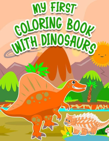My First Coloring Book With Dinosaurs: Dinosaur Gifts for 3 Year Olds - Paperback Coloring to