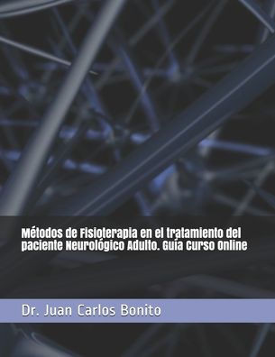 Métodos de Fisioterapia en el tratamiento del paciente Neurológico Adulto. Guía Curso Online