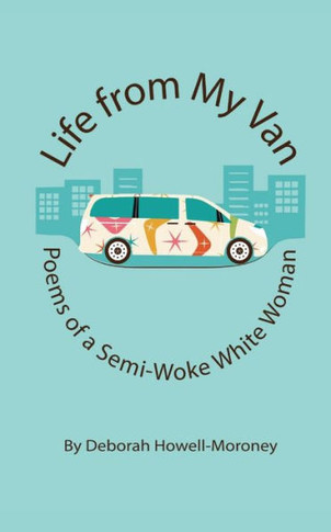 Life From My Van: Poems of a Semi-Woke Woman