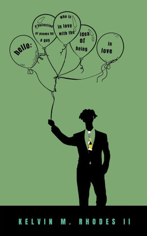 hello: A collection of poems by a guy who is in love with the idea of being in love.
