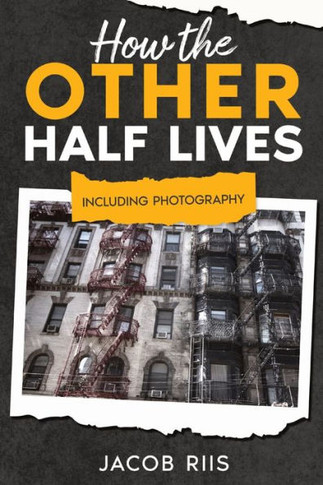 How The Other Half Lives: Including Photography (Annotated)