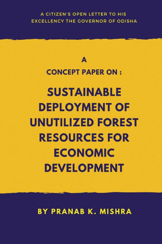 A Concept Paper on: Sustainable Deployment of Unutilized Forest Resources for Economic Development.(A Citizen's Open Letter To his Excelle