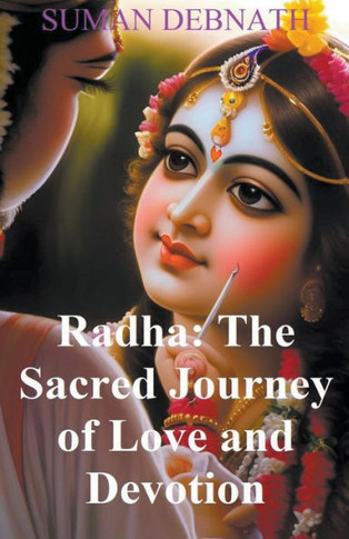 Radha: The Sacred Journey of Love and Devotion.