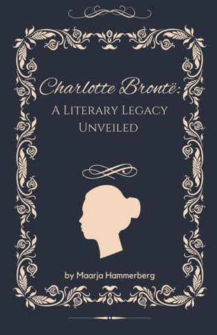 Charlotte Brontë: A Literary Legacy Unveiled