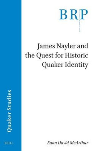 James Nayler and the Quest for Historic Quaker Identity