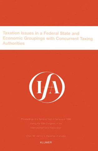 Ifa: Taxation Issues in a Federal State and Economic Groupings: Taxation Issues in a Federal State and Economic Groupings
