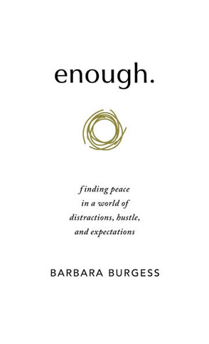 enough.: finding peace in a world of distractions, hustle, and expectations