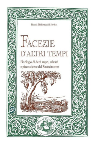 Facezie d'altri tempi: Florilegio di detti arguti, scherzi e piacevolezze del Rinascimento