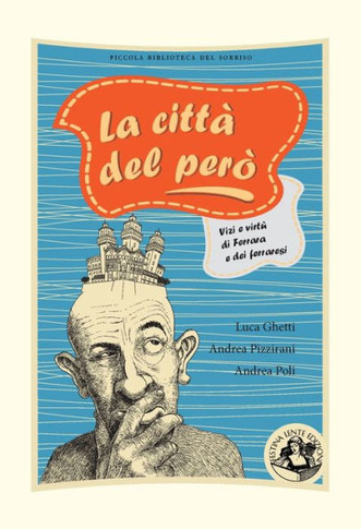 La città del però: Vizi e virtù di Ferrara e dei ferraresi