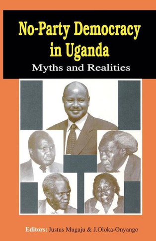 No-Party Democracy in Uganda. Myths and Realities