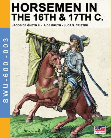 Horsemen in the 16th & 17th C.: By Jacob De Gheyn & A.De Bruyn